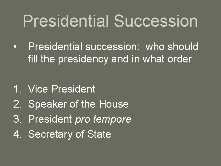 Presidential Succession • Presidential succession: who should fill the presidency and in what order