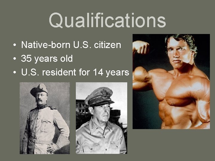 Qualifications • Native-born U. S. citizen • 35 years old • U. S. resident