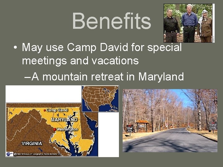 Benefits • May use Camp David for special meetings and vacations – A mountain