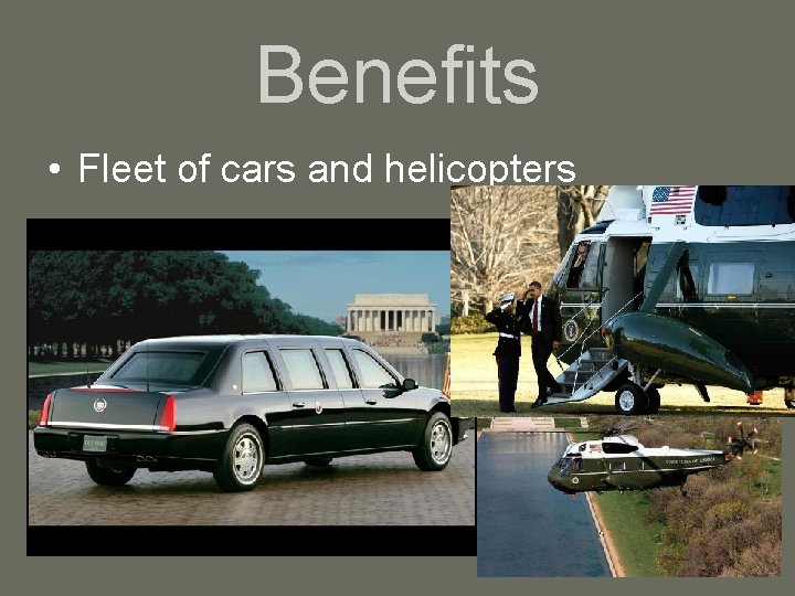 Benefits • Fleet of cars and helicopters 