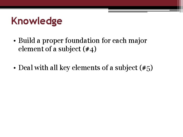Knowledge • Build a proper foundation for each major element of a subject (#4)