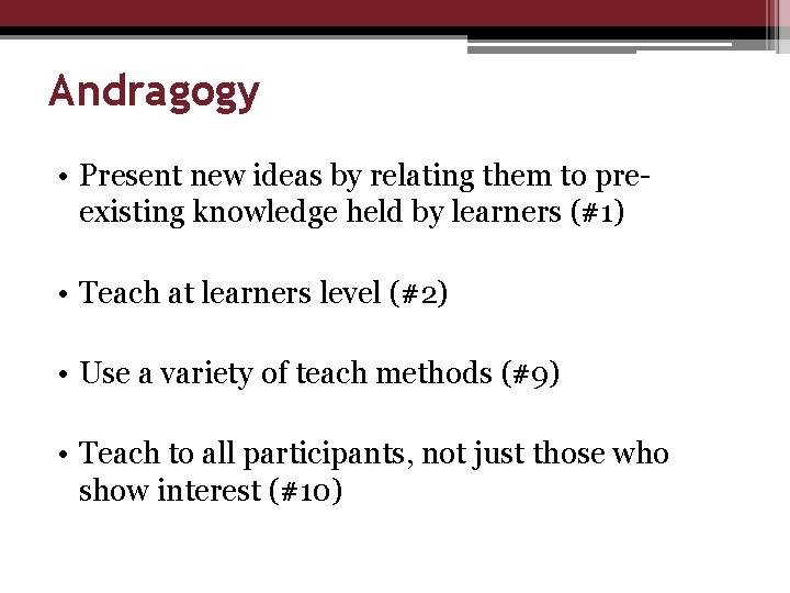 Andragogy • Present new ideas by relating them to preexisting knowledge held by learners