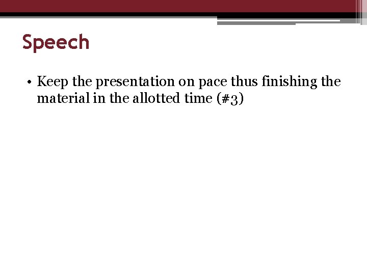 Speech • Keep the presentation on pace thus finishing the material in the allotted