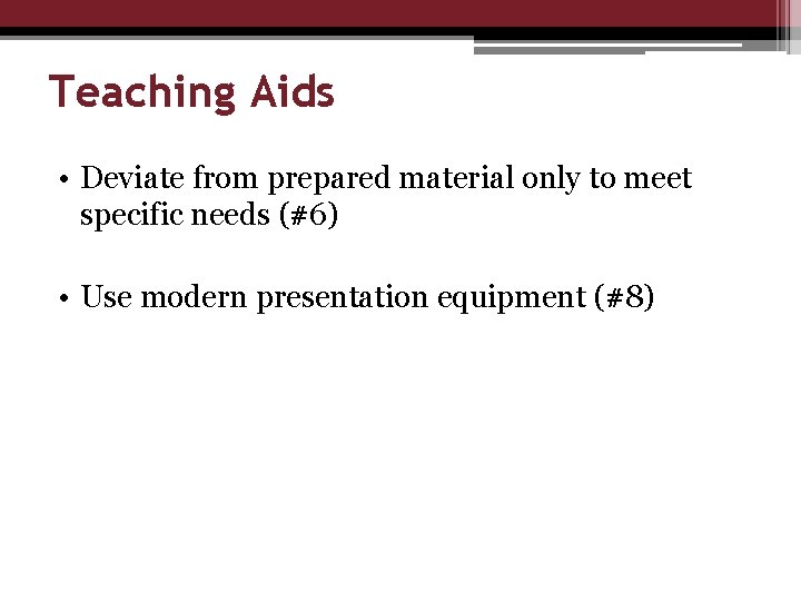 Teaching Aids • Deviate from prepared material only to meet specific needs (#6) •