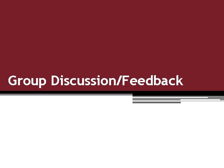 Group Discussion/Feedback 