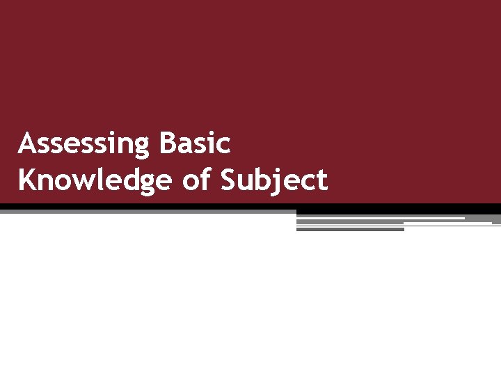 Assessing Basic Knowledge of Subject 