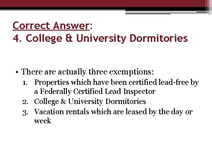 Correct Answer: 4. College & University Dormitories • There actually three exemptions: 1. Properties
