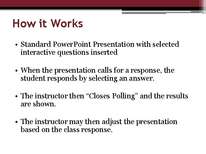 How it Works • Standard Power. Point Presentation with selected interactive questions inserted •