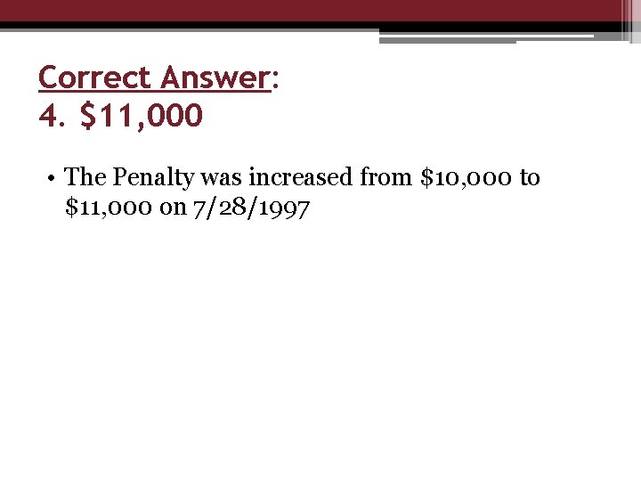 Correct Answer: 4. $11, 000 • The Penalty was increased from $10, 000 to