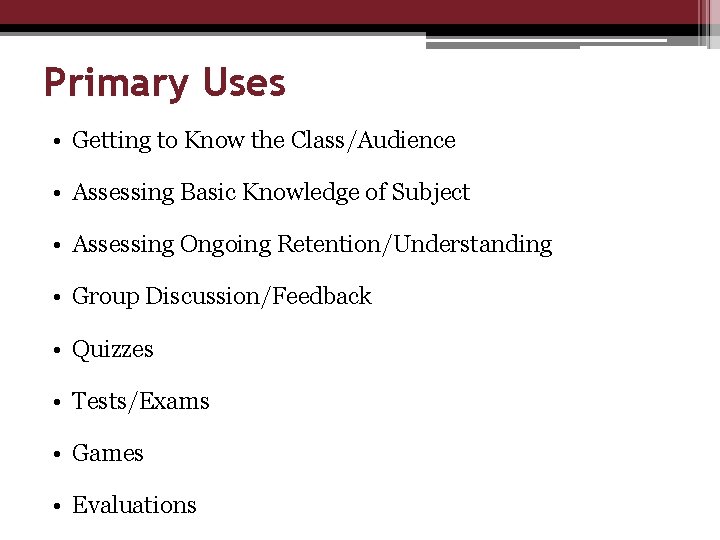 Primary Uses • Getting to Know the Class/Audience • Assessing Basic Knowledge of Subject