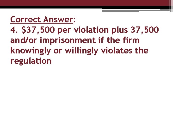 Correct Answer: 4. $37, 500 per violation plus 37, 500 and/or imprisonment if the