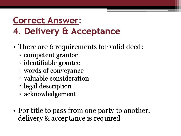 Correct Answer: 4. Delivery & Acceptance • There are 6 requirements for valid deed: