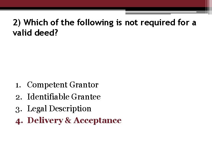 2) Which of the following is not required for a valid deed? 1. 2.