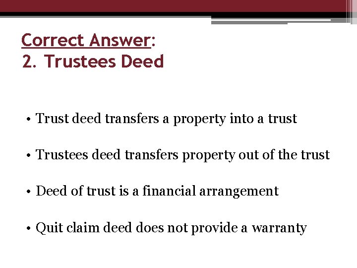 Correct Answer: 2. Trustees Deed • Trust deed transfers a property into a trust