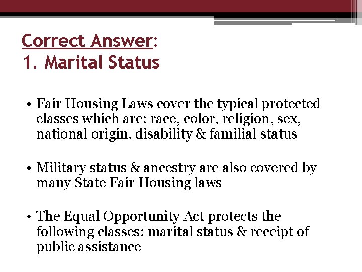 Correct Answer: 1. Marital Status • Fair Housing Laws cover the typical protected classes