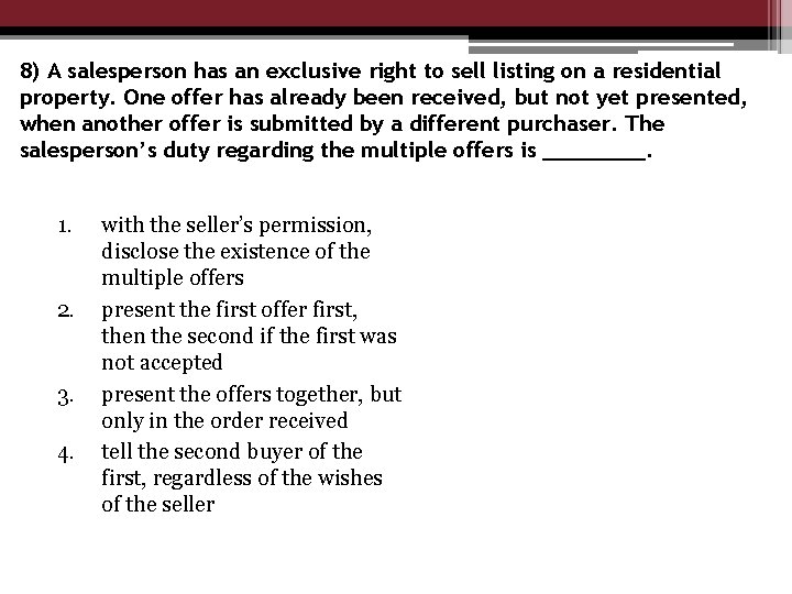 8) A salesperson has an exclusive right to sell listing on a residential property.