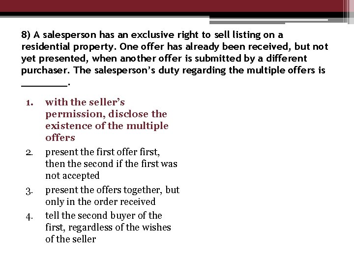 8) A salesperson has an exclusive right to sell listing on a residential property.