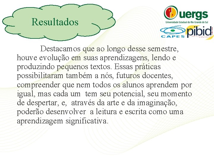 Resultados Destacamos que ao longo desse semestre, houve evolução em suas aprendizagens, lendo e