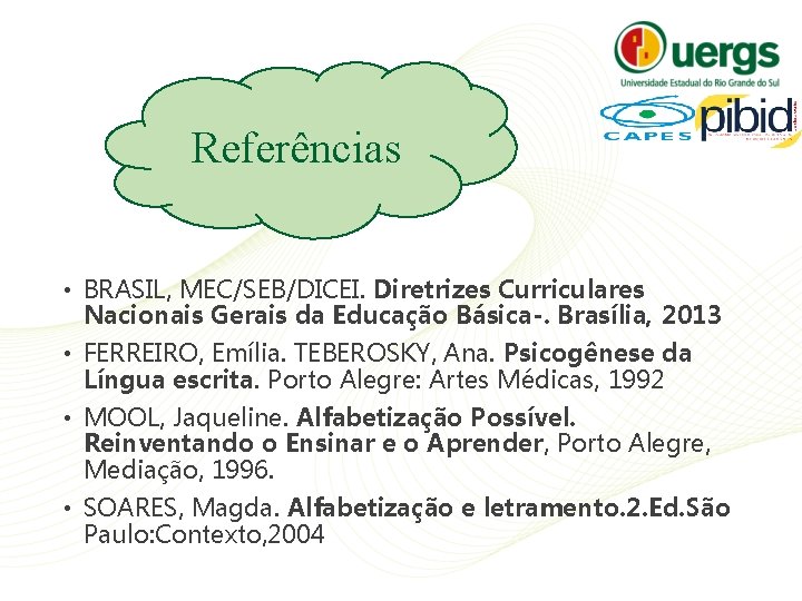 Referências • BRASIL, MEC/SEB/DICEI. Diretrizes Curriculares Nacionais Gerais da Educação Básica-. Brasília, 2013 •