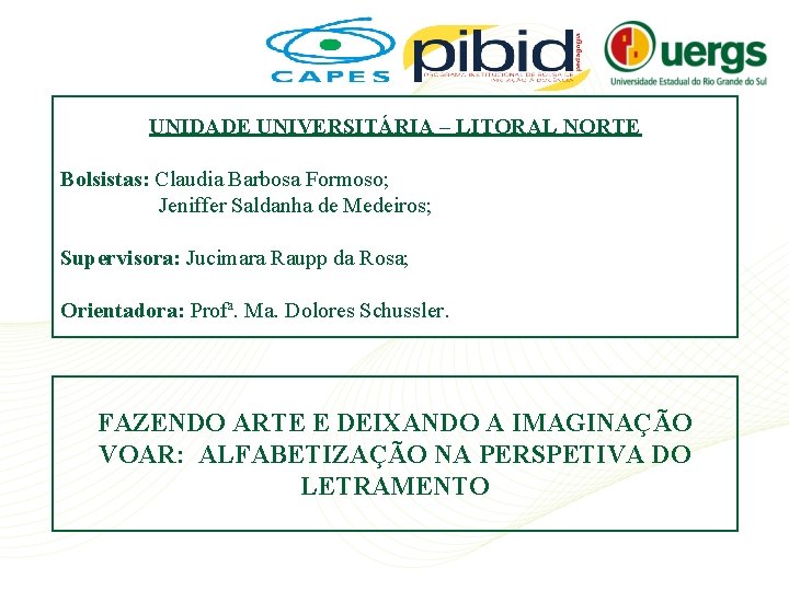 UNIDADE UNIVERSITÁRIA – LITORAL NORTE Bolsistas: Claudia Barbosa Formoso; Jeniffer Saldanha de Medeiros; Supervisora: