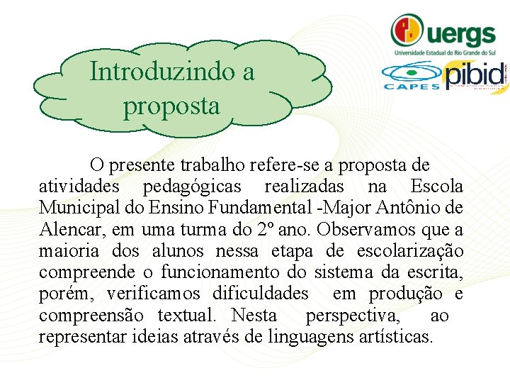 Introduzindo a proposta O presente trabalho refere-se a proposta de atividades pedagógicas realizadas na