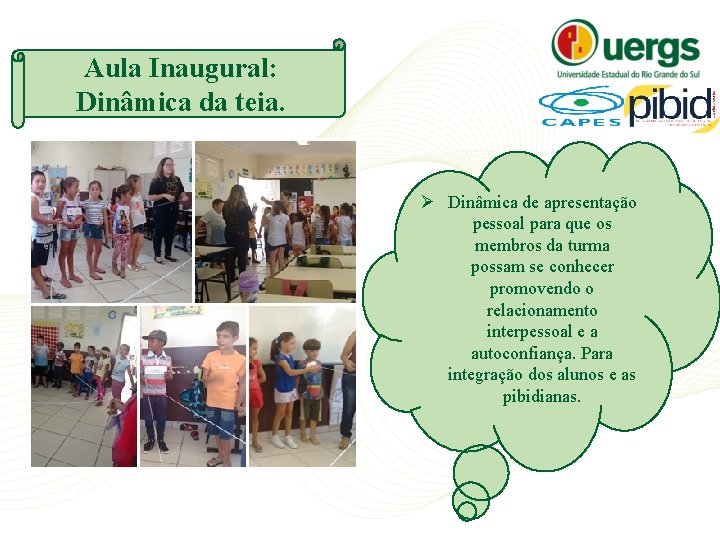 Aula Inaugural: Dinâmica da teia. Ø Dinâmica de apresentação pessoal para que os membros