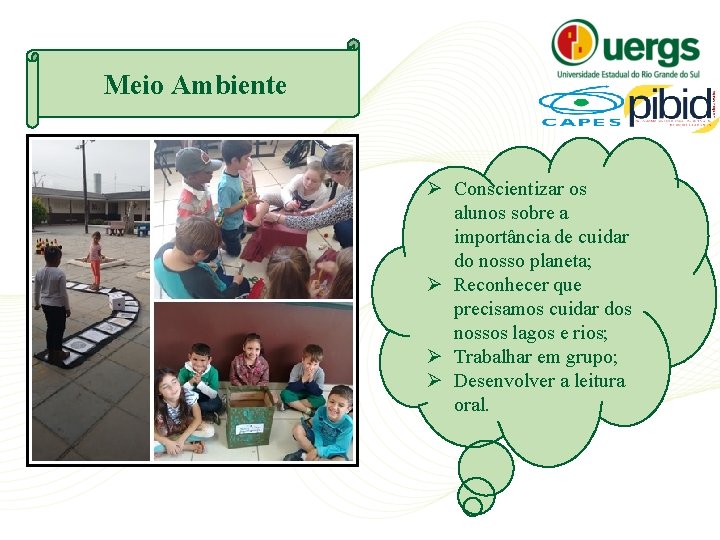 Meio Ambiente Ø Conscientizar os alunos sobre a importância de cuidar do nosso planeta;