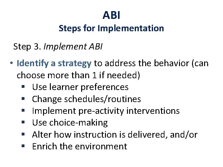 ABI Steps for Implementation Step 3. Implement ABI • Identify a strategy to address