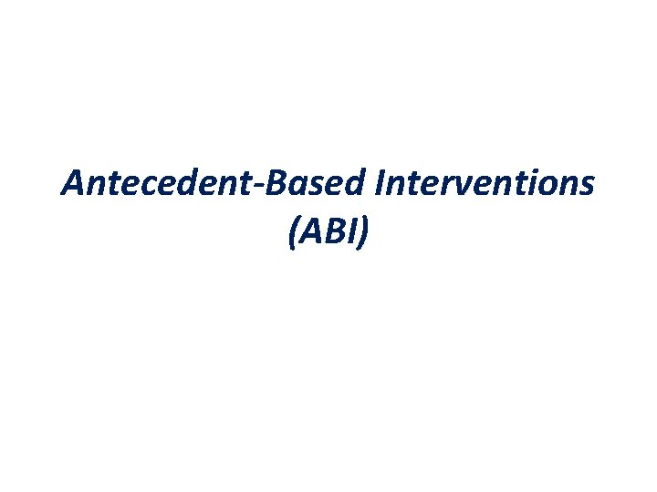 Antecedent-Based Interventions (ABI) 