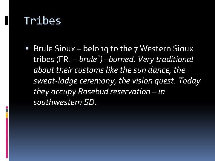 Tribes Brule Sioux – belong to the 7 Western Sioux tribes (FR. – brule`)