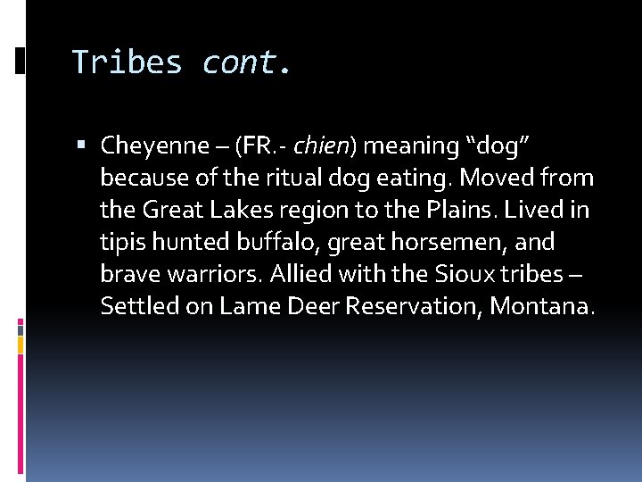 Tribes cont. Cheyenne – (FR. - chien) meaning “dog” because of the ritual dog