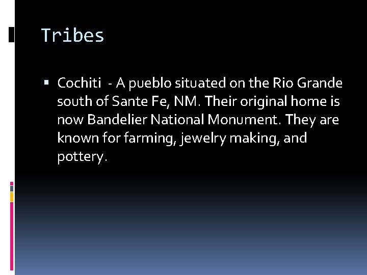 Tribes Cochiti - A pueblo situated on the Rio Grande south of Sante Fe,