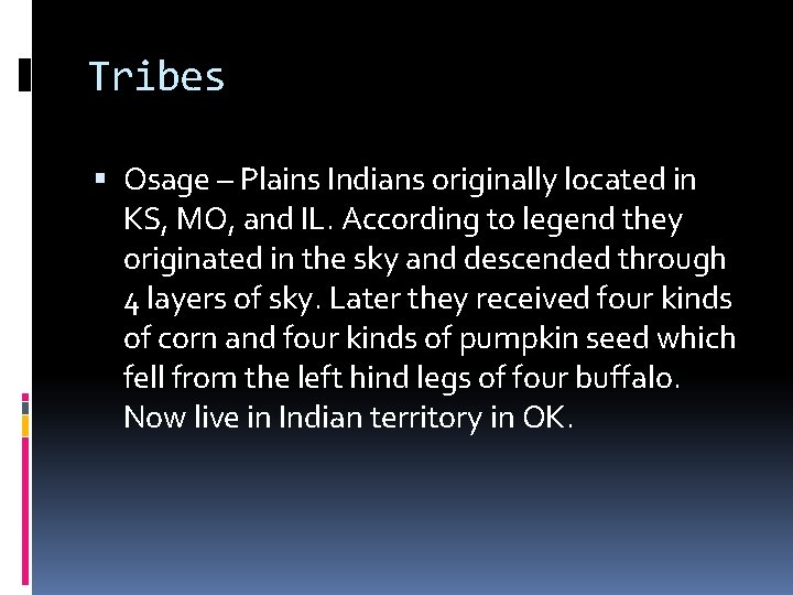 Tribes Osage – Plains Indians originally located in KS, MO, and IL. According to