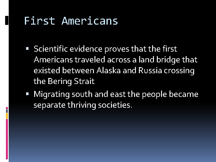 First Americans Scientific evidence proves that the first Americans traveled across a land bridge