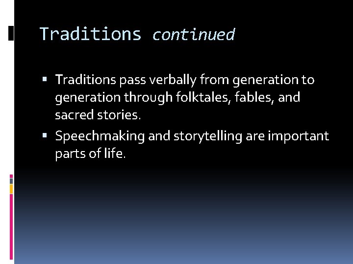 Traditions continued Traditions pass verbally from generation to generation through folktales, fables, and sacred