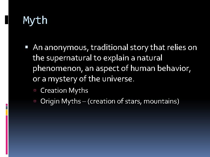 Myth An anonymous, traditional story that relies on the supernatural to explain a natural
