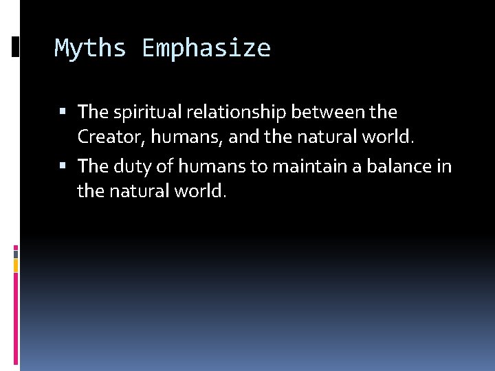 Myths Emphasize The spiritual relationship between the Creator, humans, and the natural world. The