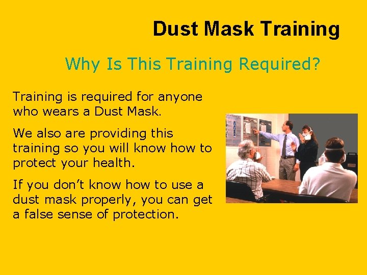 Dust Mask Training Why Is This Training Required? Training is required for anyone who