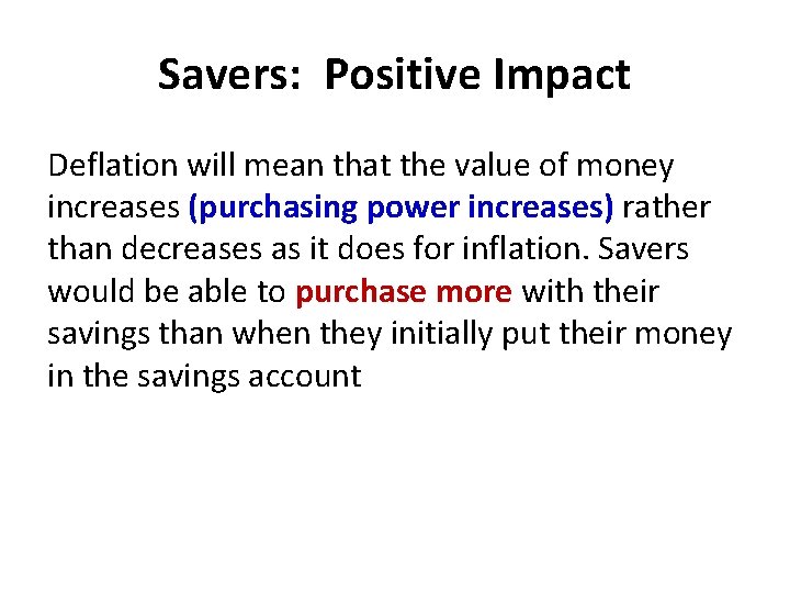Savers: Positive Impact Deflation will mean that the value of money increases (purchasing power