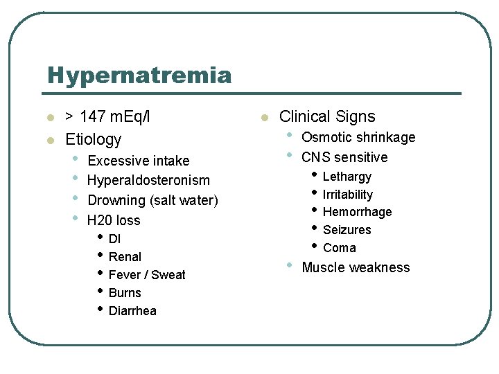 Hypernatremia l l > 147 m. Eq/l Etiology • • Excessive intake Hyperaldosteronism Drowning