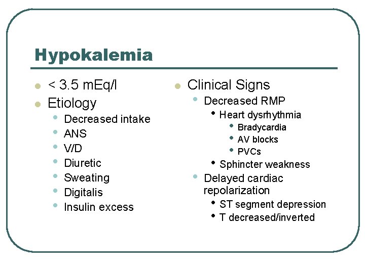 Hypokalemia l l < 3. 5 m. Eq/l Etiology • • Decreased intake ANS