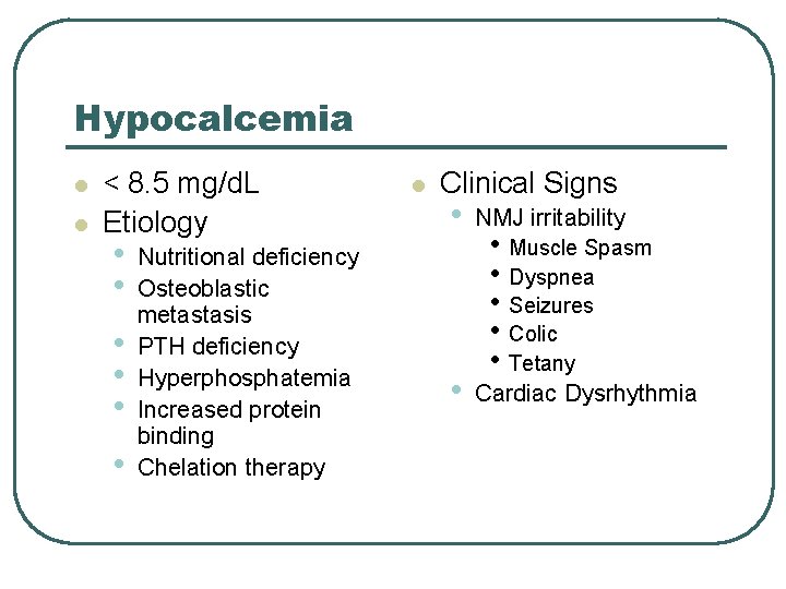 Hypocalcemia l l < 8. 5 mg/d. L Etiology • • • Nutritional deficiency