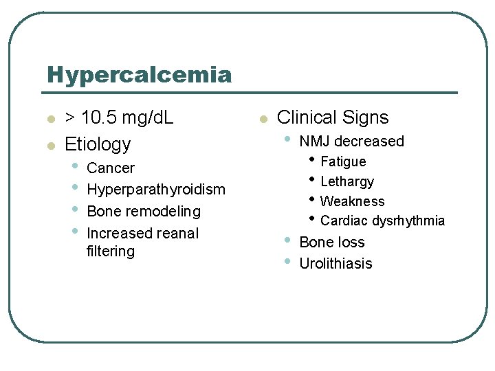 Hypercalcemia l l > 10. 5 mg/d. L Etiology • • Cancer Hyperparathyroidism Bone