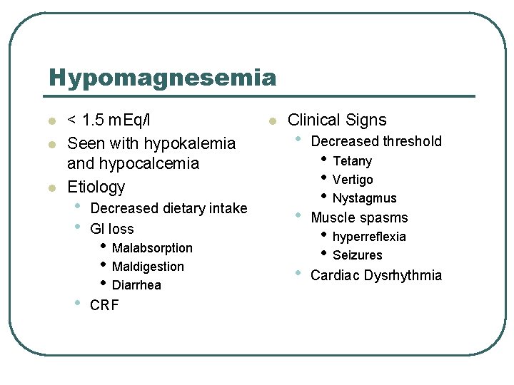 Hypomagnesemia l l l < 1. 5 m. Eq/l Seen with hypokalemia and hypocalcemia
