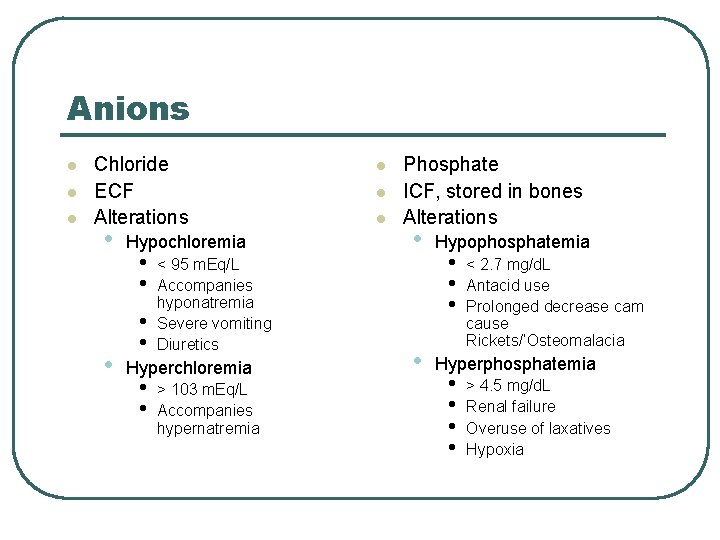 Anions l l l Chloride ECF Alterations • • Hypochloremia • • < 95