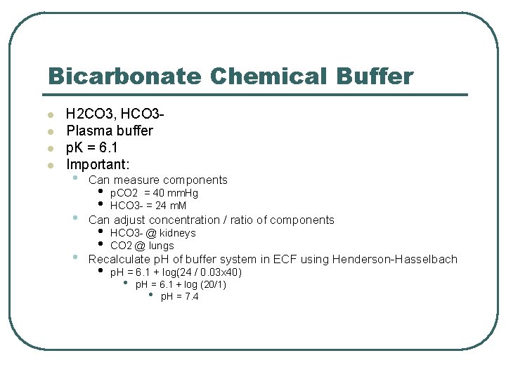 Bicarbonate Chemical Buffer l l H 2 CO 3, HCO 3 Plasma buffer p.
