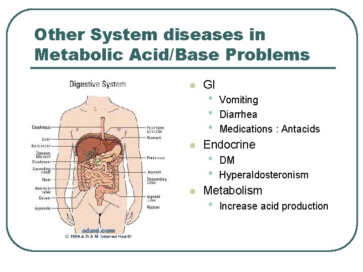 Other System diseases in Metabolic Acid/Base Problems l l l GI • • •