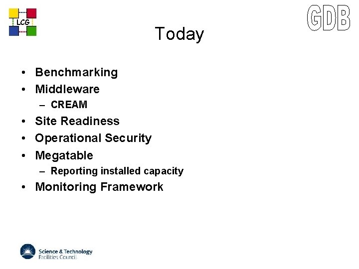 LCG Today • Benchmarking • Middleware – CREAM • Site Readiness • Operational Security