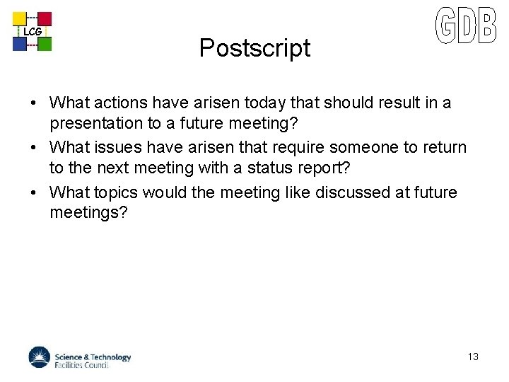 LCG Postscript • What actions have arisen today that should result in a presentation