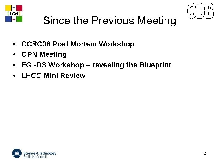 LCG • • Since the Previous Meeting CCRC 08 Post Mortem Workshop OPN Meeting